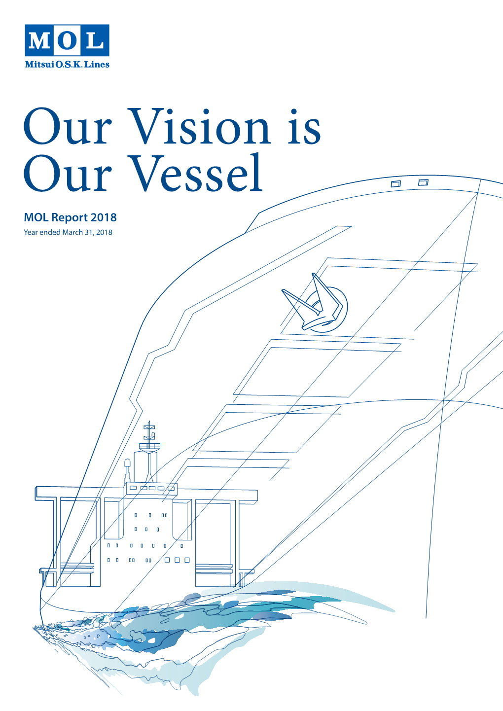 Our Vision Is Our Vessel MOL Report 2018 Year Ended March 31, 2018 Life And