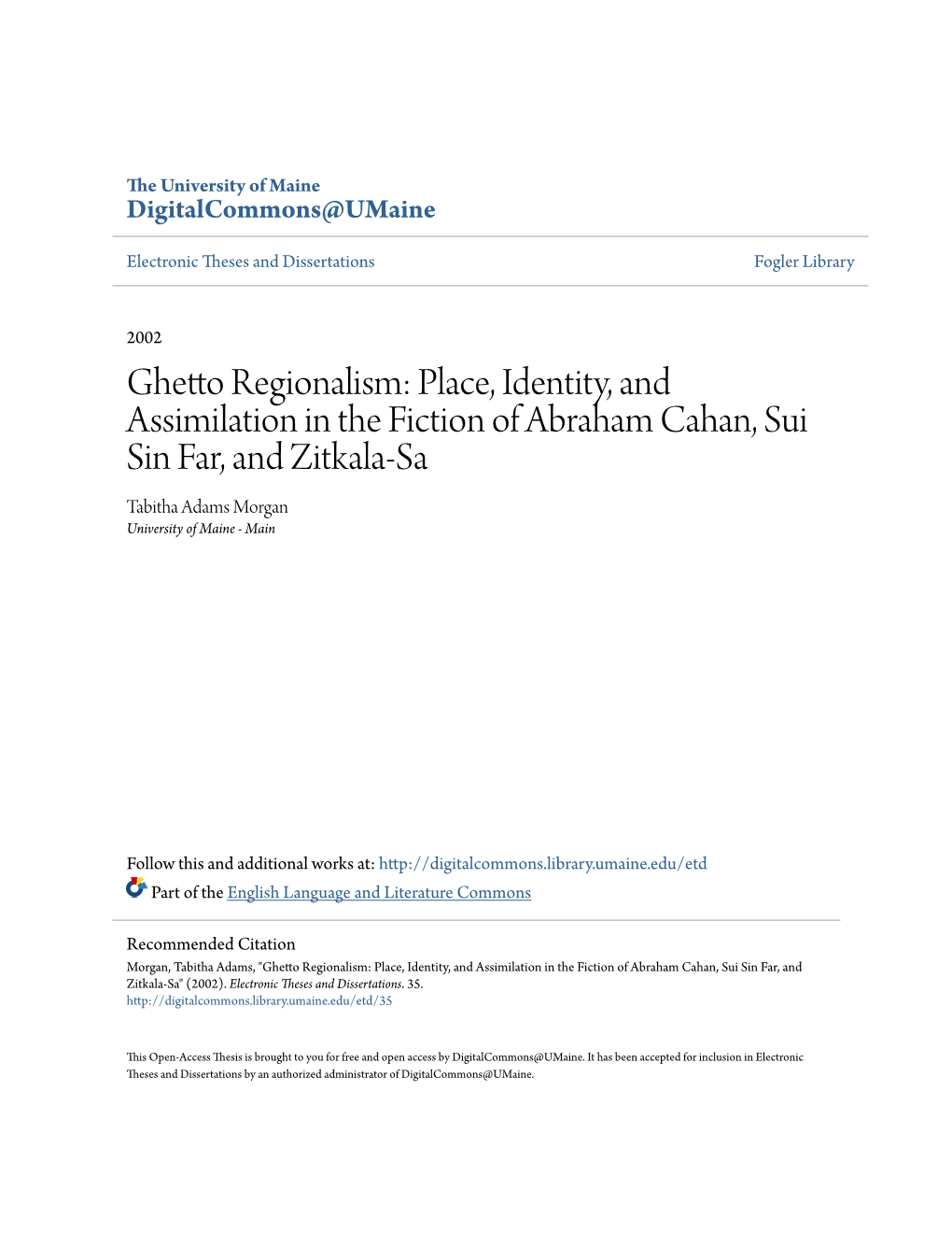 Ghetto Regionalism: Place, Identity, and Assimilation in the Fiction of Abraham Cahan, Sui Sin Far, and Zitkala-Sa Tabitha Adams Morgan University of Maine - Main