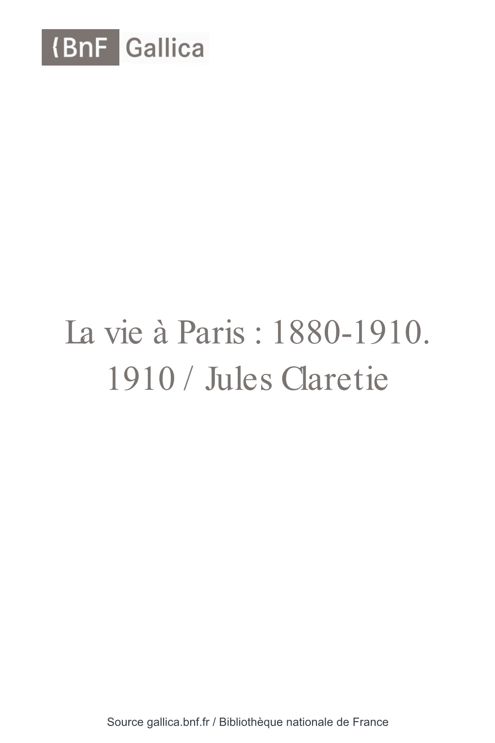 La Vie À Paris : 1880-1910 / Jules Claretie