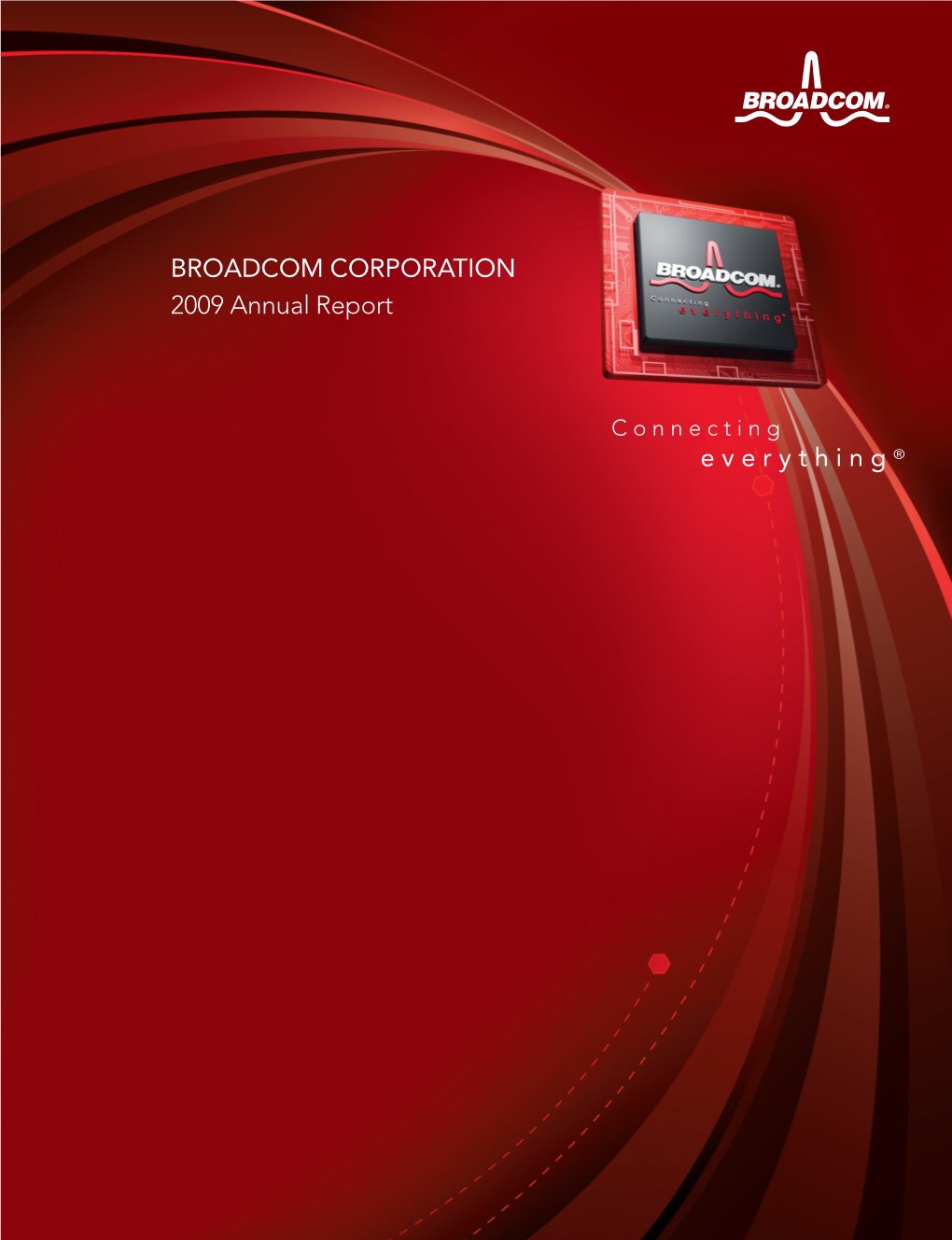 BROADCOM CORPORATION 2009 Annual Report Everything ®