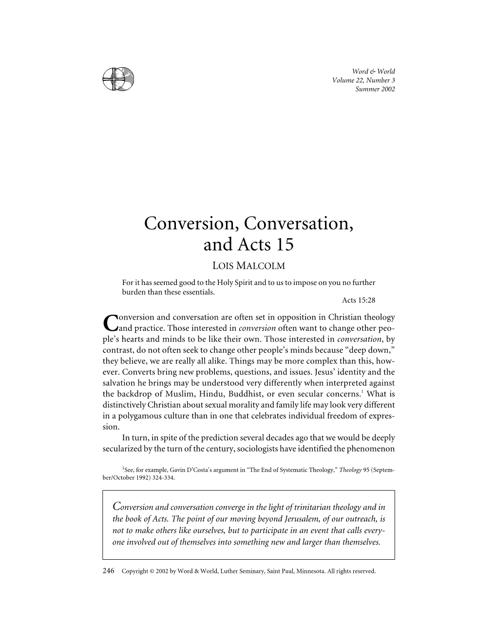 Conversion, Conversation, and Acts 15 LOIS MALCOLM for It Has Seemed Good to the Holy Spirit and to Us to Impose on You No Further Burden Than These Essentials