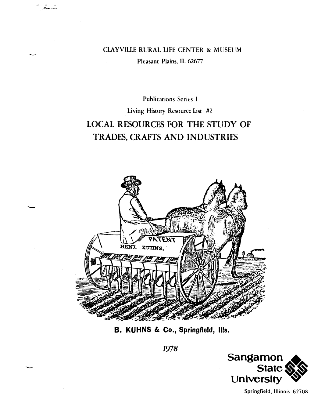 Sangamon + State $Q University 4 Springfield, Illinois 62708 CLAYVILLE RURAL LIFE CENTER & MUSEUM Pleasant Plains, IL