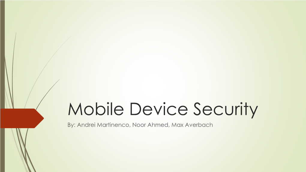 Mobile Device Security By: Andrei Martinenco, Noor Ahmed, Max Averbach Popular Mobile Devices