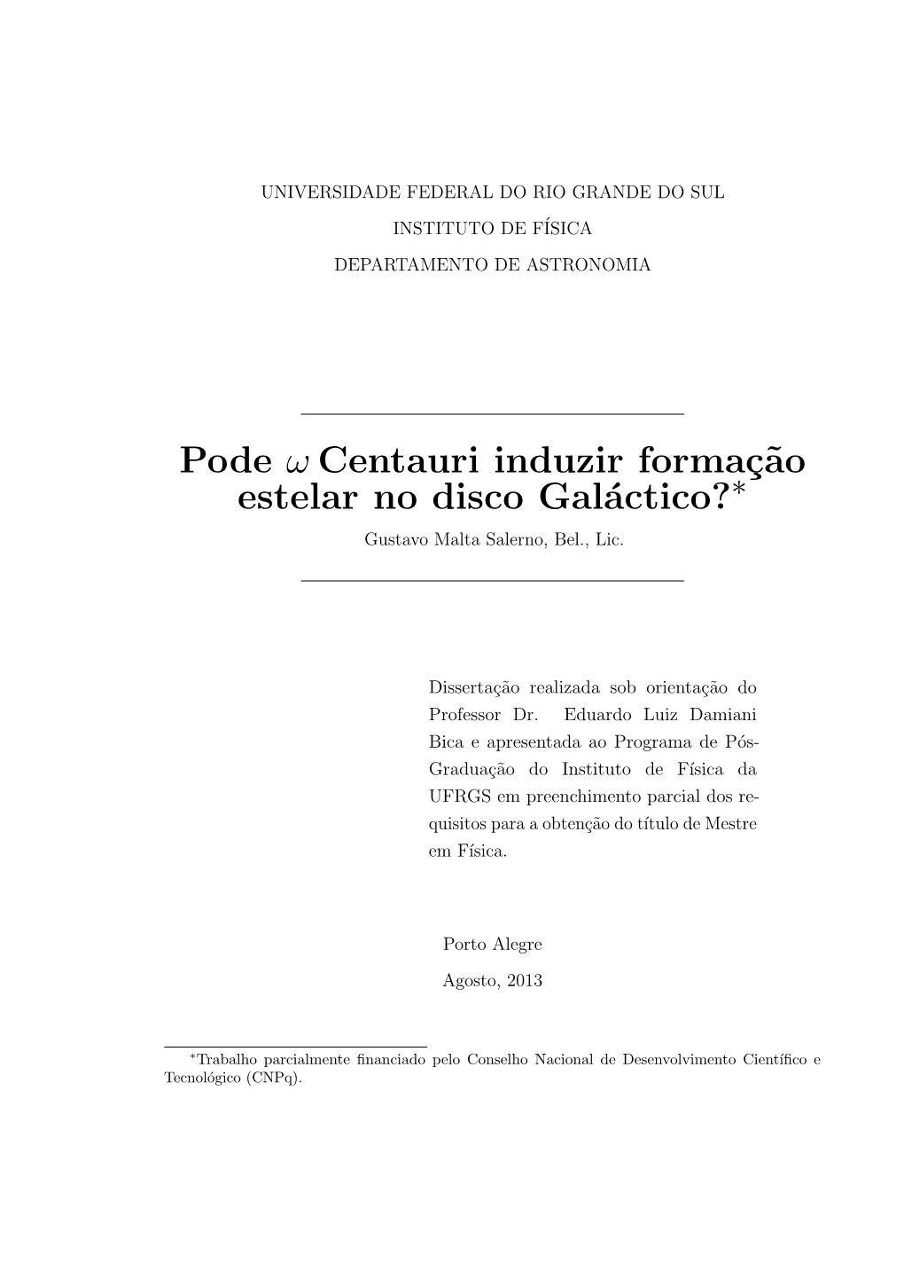 Pode Ω Centauri Induzir Formaç˜Ao Estelar No Disco Galáctico?