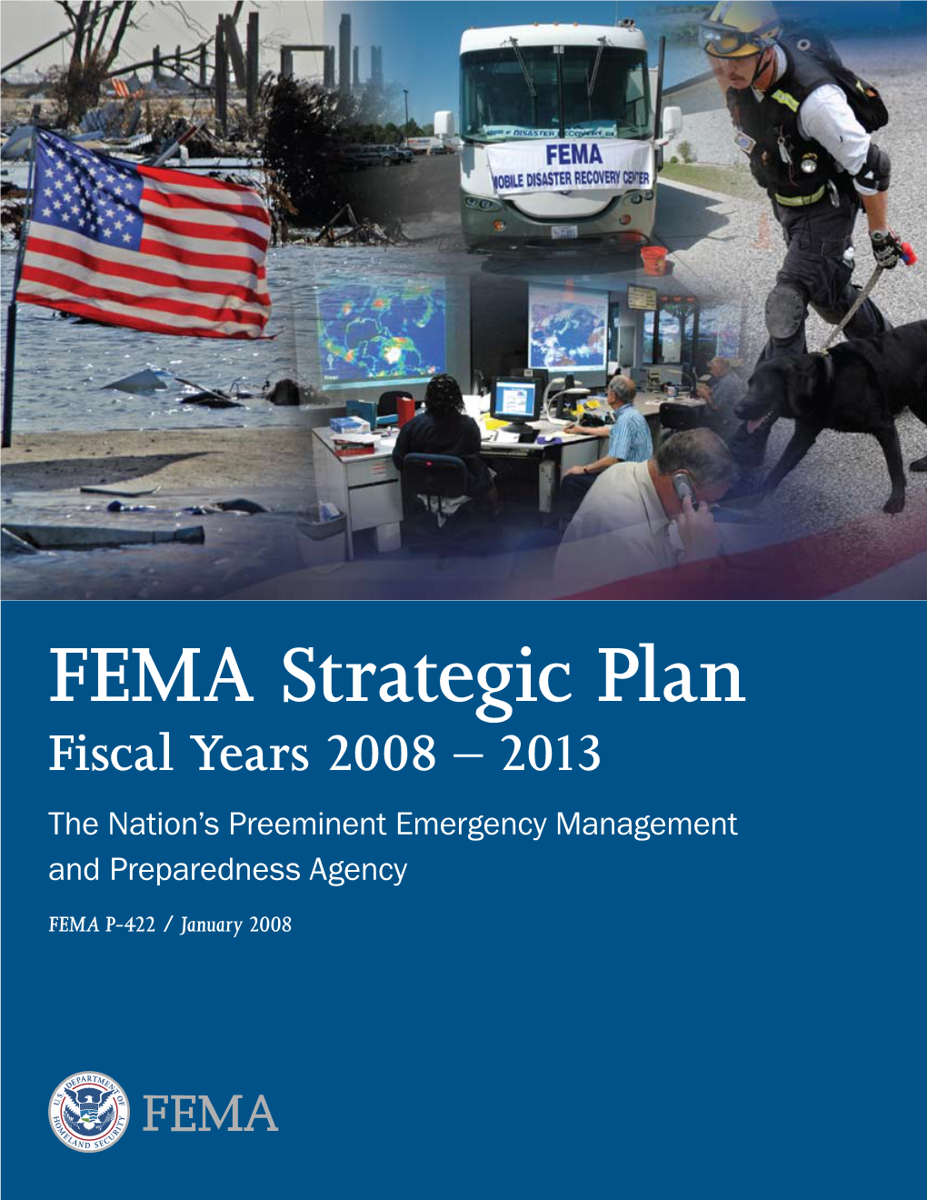 FEMA Strategic Plan Fiscal Years 2008 – 2013 the Nation’S Preeminent Emergency Management and Preparedness Agency FEMA P-422 / January 2008