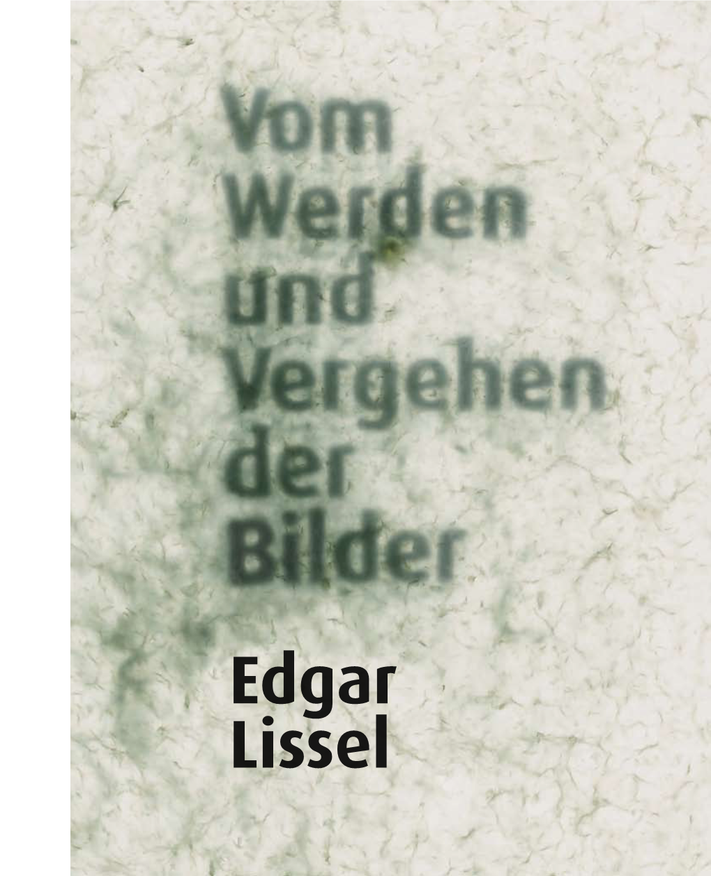 Edgar Lissel Vom Werden Und Vergehen Der Bilder