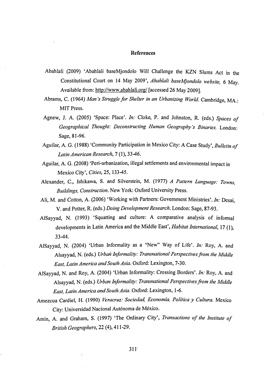 References Abahlali (2009) 'Abahlali Basemjondolo Will Challenge the KZN Slums Act in the Constitutional Court on 14 May 2009'