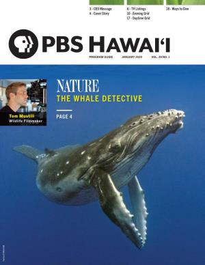 THE WHALE DETECTIVE WHALE the PROGRAM GUIDE PROGRAM 4 - Cover Story 4 -Cover 3 -CEO Message JANUARY 2020 17 Grid -Daytime 10 -Evening Grid 6 - TV Listings 6 -TV VOL