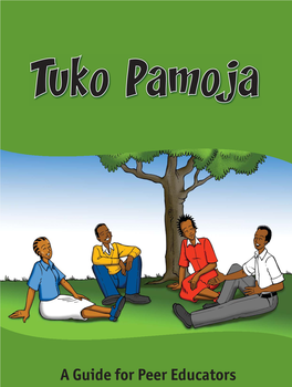 Tuko Pamoja: a Guide for Peer Educators Was Developed by PATH and Is Part of the Kenya Adolescent Reproductive Health Project’S Tuko Pamoja (We Are Together) Series