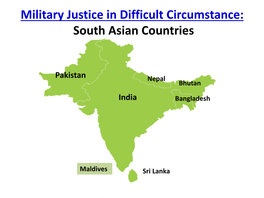 Military Justice in Difficult Circumstance: South Asian Countries