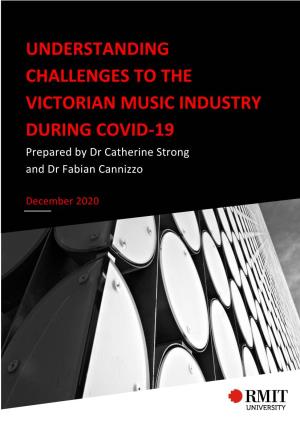UNDERSTANDING CHALLENGES to the VICTORIAN MUSIC INDUSTRY DURING COVID-19 Prepared by Dr Catherine Strong and Dr Fabian Cannizzo