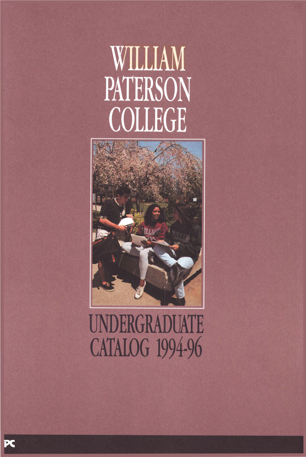 CATALOG 1994-96 William Paterson College Does Not Discriminate on the Basis of Race, Color, Age, Sex, Religion, Creed, National Origin Or Handicap