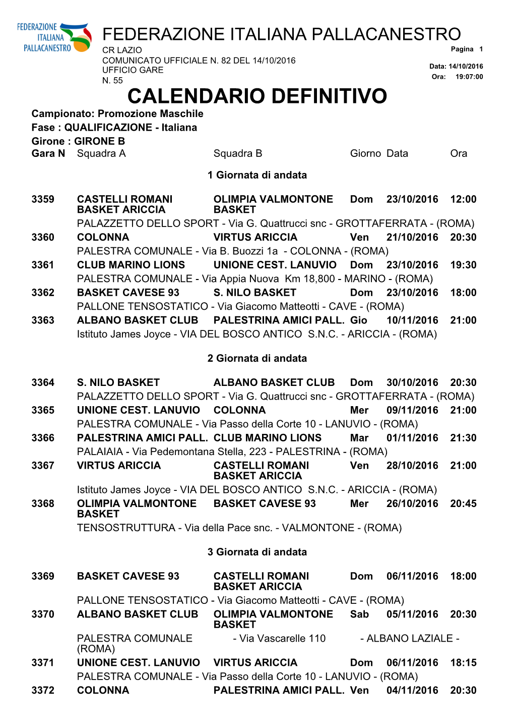 CALENDARIO DEFINITIVO Campionato: Promozione Maschile Fase : QUALIFICAZIONE - Italiana Girone : GIRONE B Gara N Squadra a Squadra B Giorno Data Ora