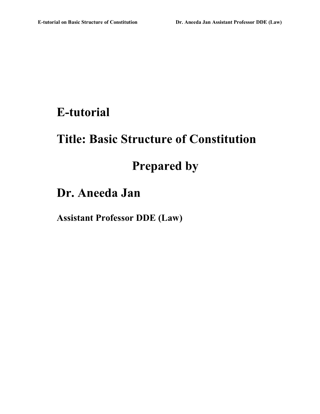 E-Tutorial Title: Basic Structure of Constitution Prepared by Dr. Aneeda