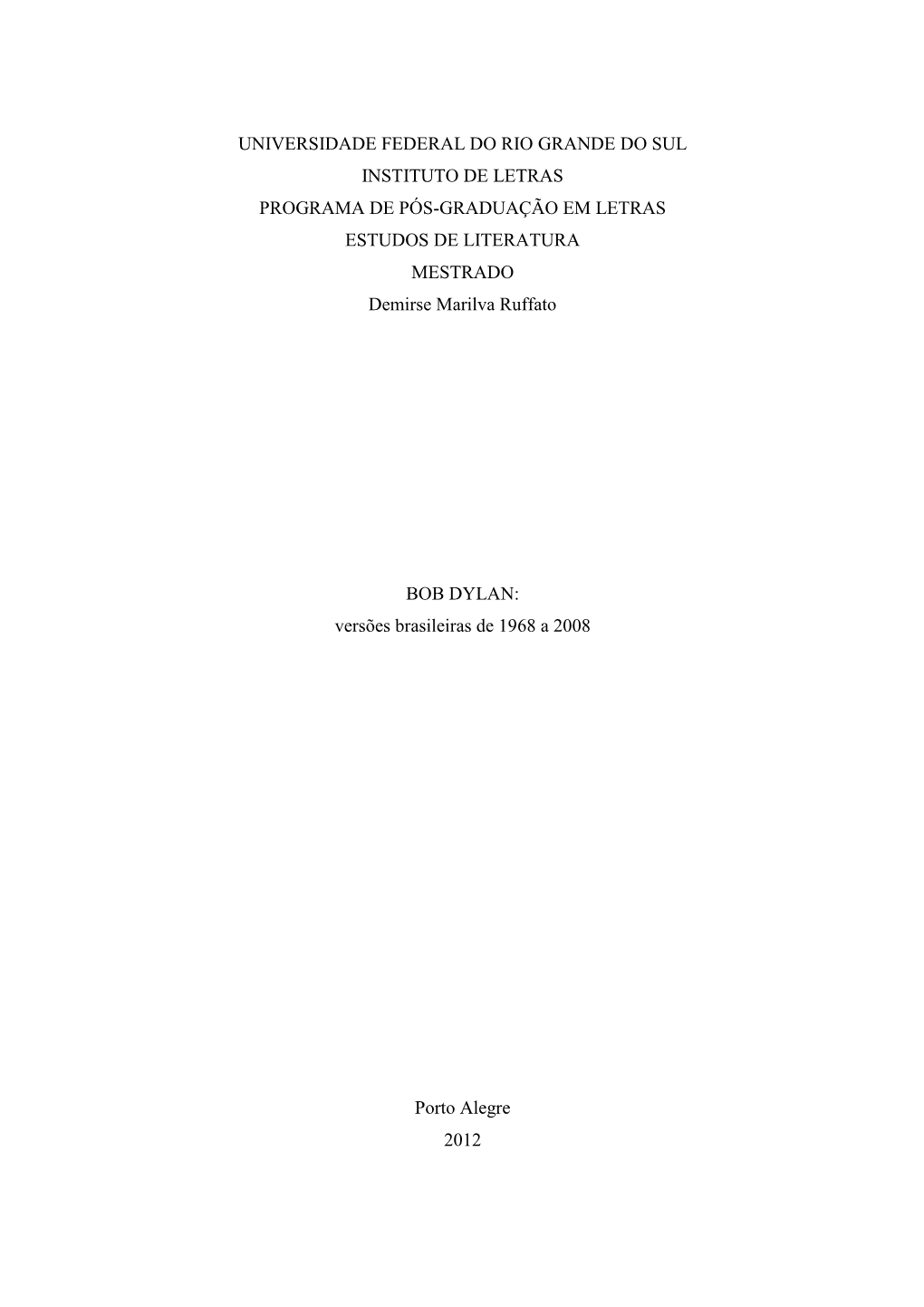 UNIVERSIDADE FEDERAL DO RIO GRANDE DO SUL INSTITUTO DE LETRAS PROGRAMA DE PÓS-GRADUAÇÃO EM LETRAS ESTUDOS DE LITERATURA MESTRADO Demirse Marilva Ruffato