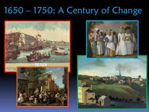 1650 – 1750: a Century of Change 1650 – 1750: a Century of Change  Demographics  Politics & Economics  Foreign Affairs  Ideology