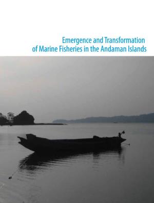 Emergence and Transformation of Marine Fisheries in the Andaman Islands Emergence and Transformation of Marine Fisheries In