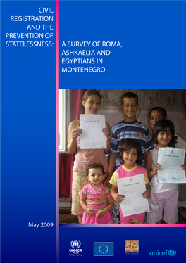 A Survey of Roma, Ashkaelia and Egyptians in Montenegro REGISTRATION and the PREVENTION of STATELESSNESS: a SURVEY of ROMA, ASHKAELIA and EGYPTIANS in MONTENEGRO