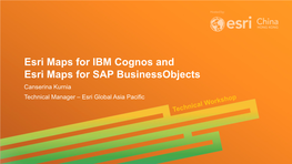 Esri Maps for IBM Cognos and Esri Maps for SAP Businessobjects Canserina Kurnia Technical Manager – Esri Global Asia Pacific