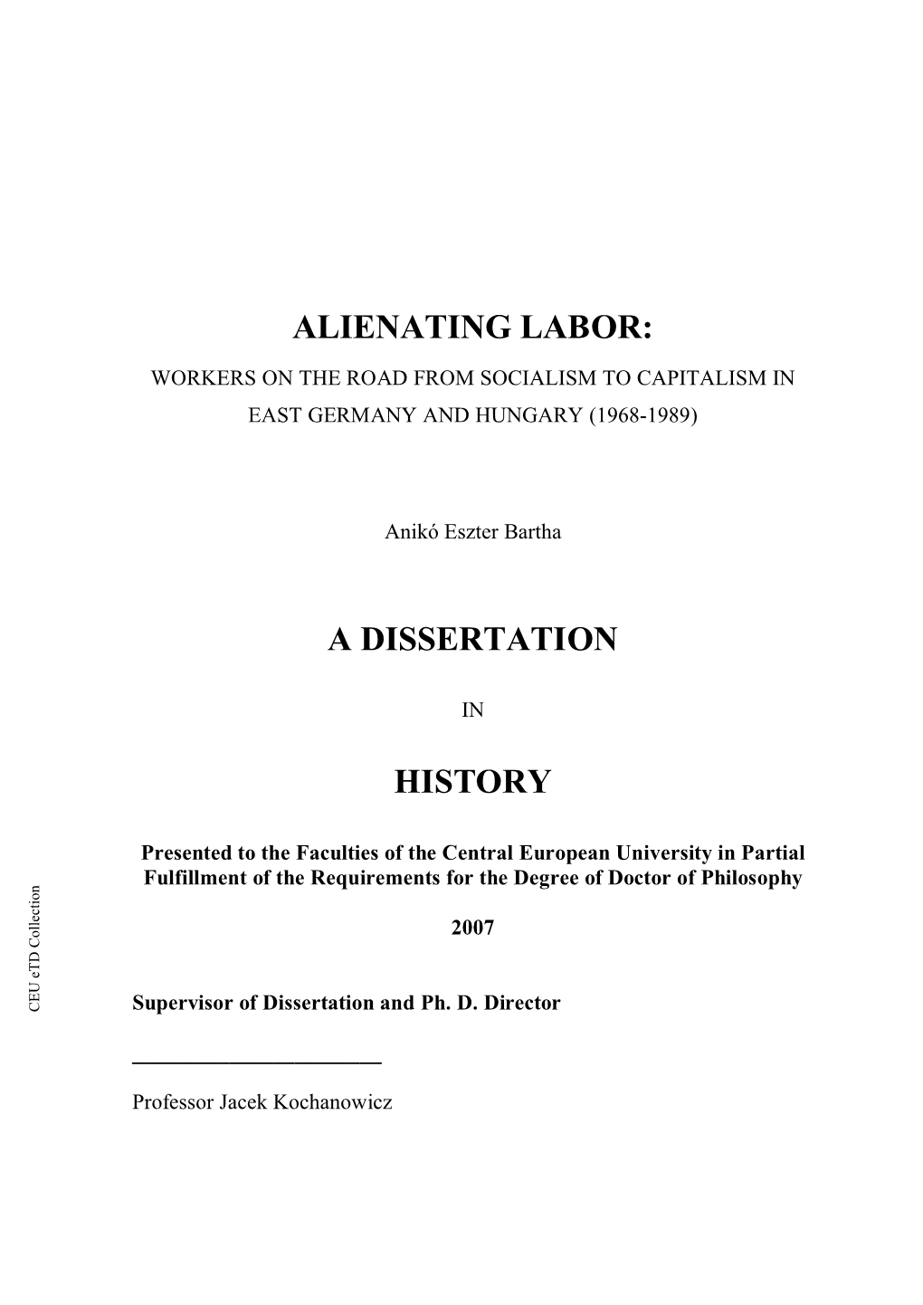 ALIENATING LABOR: a DISSERTATION Anikó Eszter Bartha HISTORY 2007 in CEU Etd Collection Permission of the Author