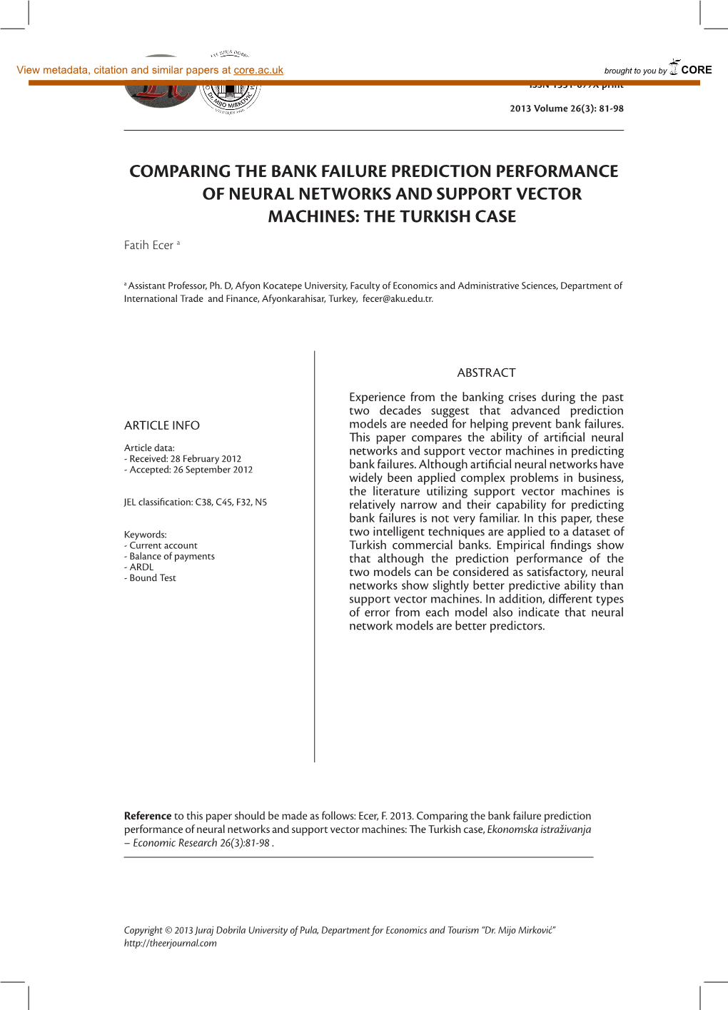 COMPARING the BANK FAILURE PREDICTION PERFORMANCE of NEURAL NETWORKS and SUPPORT VECTOR MACHINES: the TURKISH CASE Fatih Ecer A