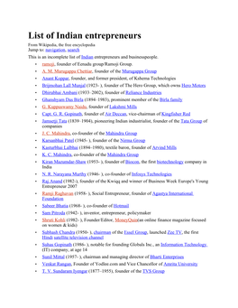 List of Indian Entrepreneurs from Wikipedia, the Free Encyclopedia Jump To: Navigation, Search This Is an Incomplete List of Indian Entrepreneurs and Businesspeople
