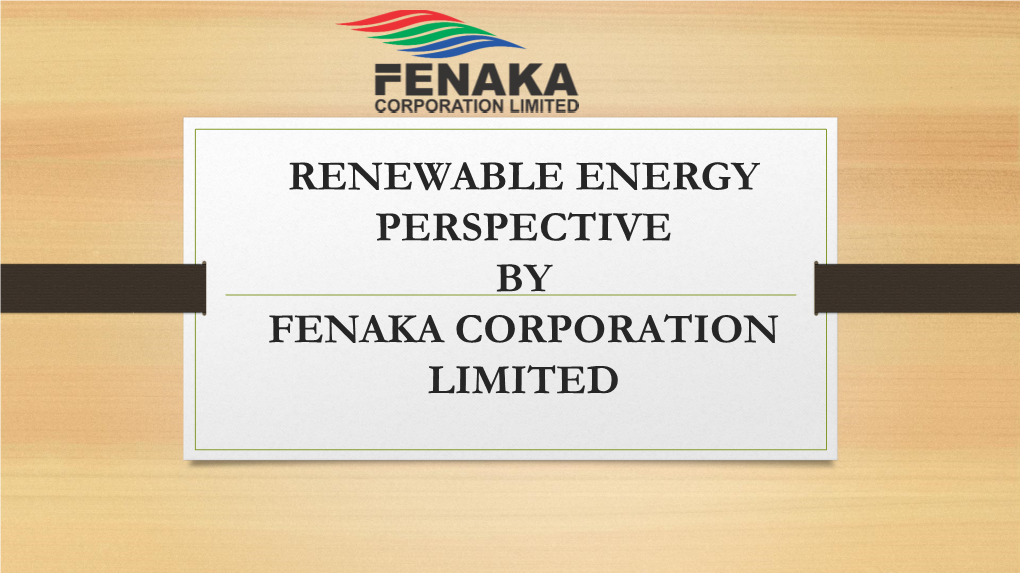 RENEWABLE ENERGY PERSPECTIVE by FENAKA CORPORATION LIMITED a Brief Background