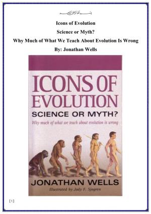 Icons of Evolution Science Or Myth? Why Much of What We Teach About Evolution Is Wrong By: Jonathan Wells