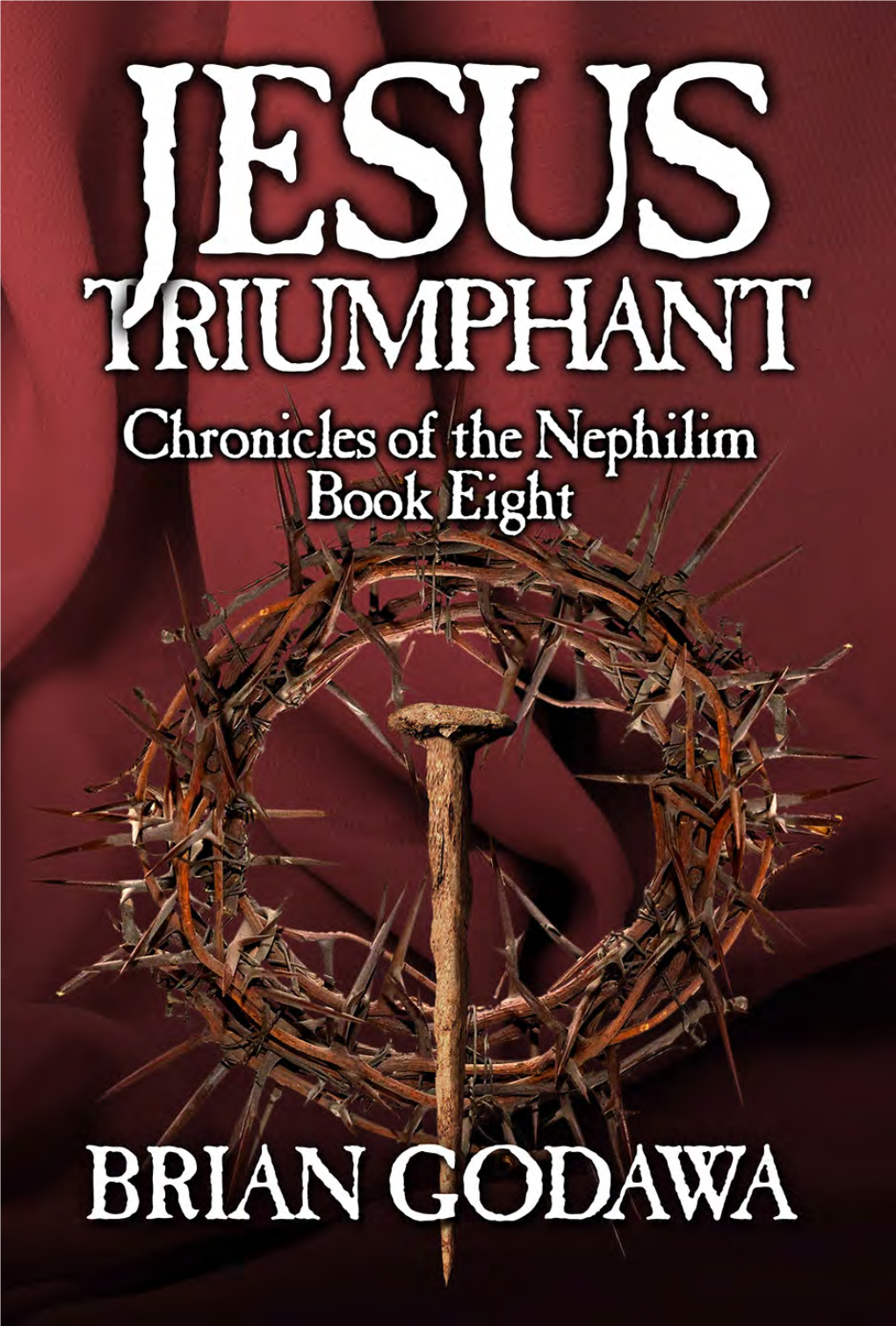 Jesus Triumphant Chronicles of the Nephilim Book Eight by Brian Godawa