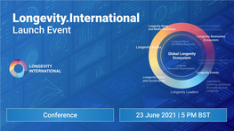 Longevity.International Launch Event Virtual Webinar June 23 2021 5:00Pm - 8:00Pm BST Longevity.International Launch Event