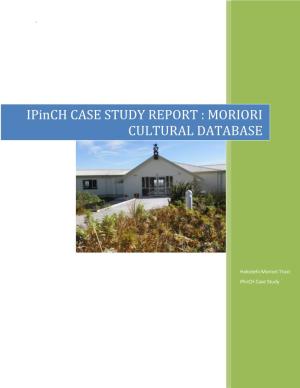 Ipinch CASE STUDY REPORT : MORIORI CULTURAL DATABASE