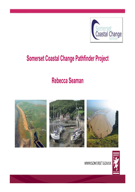 Somerset Coastal Change Pathfinder Project Rebecca Seaman