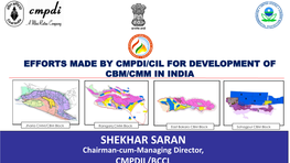 SHEKHAR SARAN Chairman-Cum-Managing Director, CMPDIL/BCCL CBM Development