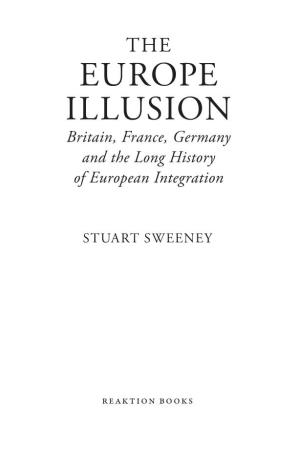 EUROPE ILLUSION Britain, France, Germany and the Long History of European Integration