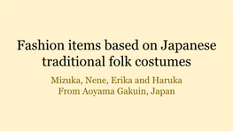 Fashion Items Based on Japanese Traditional Folk Costumes Mizuka, Nene, Erika and Haruka from Aoyama Gakuin, Japan Our Intention