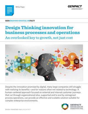 Design Thinking Innovation for Business Processes and Operations an Overlooked Key to Growth, Not Just Cost