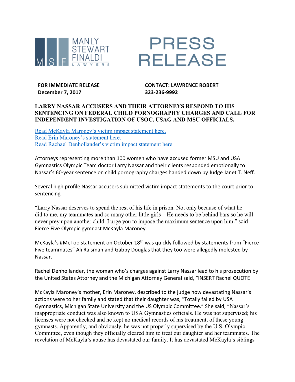 FOR IMMEDIATE RELEASE December 7, 2017 CONTACT: LAWRENCE ROBERT 323-236-9992 LARRY NASSAR ACCUSERS and THEIR ATTORNEYS RESPOND T