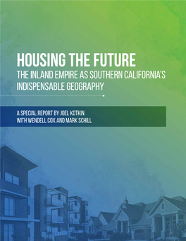 HOUSING the FUTURE the Inland Empire As Southern California’S Indispensable Geography