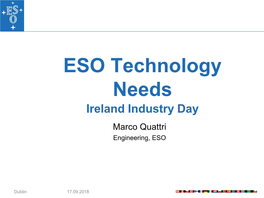 ESO Technology Needs Ireland Industry Day Marco Quattri Engineering, ESO