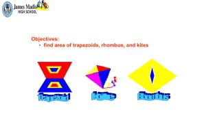 Objectives: • Find Area of Trapezoids, Rhombus, and Kites Area and Perimeter of a Trapezoid