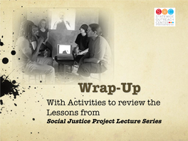 Wrap-Up with Activities to Review the Lessons from Social Justice Project Lecture Series Guide