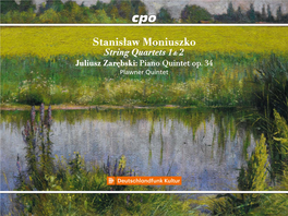 Stanisław Moniuszko String Quartets 1 & 2 Juliusz Zarębski: Piano Quintet Op