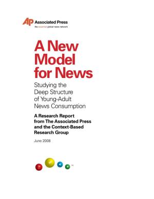 A New Model for News Studying the Deep Structure of Young-Adult News Consumption a Research Report from the Associated Press and the Context-Based Research Group