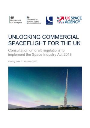 UNLOCKING COMMERCIAL SPACEFLIGHT for the UK Consultation on Draft Regulations to Implement the Space Industry Act 2018
