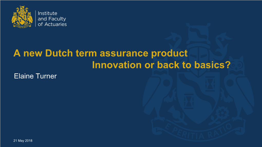 A New Dutch Term Assurance Product Innovation Or Back to Basics? Elaine Turner