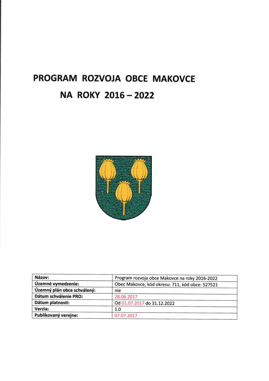 Akovce Na Roky 2016-2022 Uzemn6 Vymedzenie: Obec Makovce′ K6d Okresu: 711′ K6d Obce: 527521 Uzemn'i Pl5n Obce Schv6len'i: Ni E Dstum Schv6lenie PRO: 28