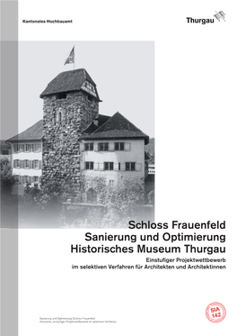 Schloss Frauenfeld Sanierung Und Optimierung Historisches Museum Thurgau Einstufiger Projektwettbewerb Im Selektiven Verfahren Für Architekten Und Architektinnen