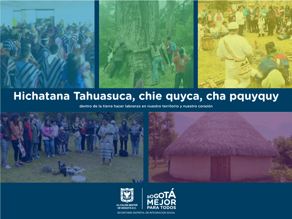 Hichatana Tahuasuca, Chie Quyca, Cha Pquyquy Dentro De La Tierra Hacer Labranza En Nuestro Territorio Y Nuestro Corazón SECRETARÍA DISTRITAL DE INTEGRACIÓN SOCIAL