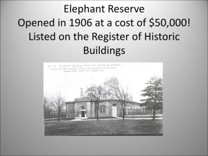 Elephant Reserve Opened in 1906 at a Cost of $50,000! Listed on the Register of Historic Buildings Elephant Classification