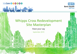 Whipps Cross Redevelopment Site Masterplan Have Your Say September 2019 BACKGROUND